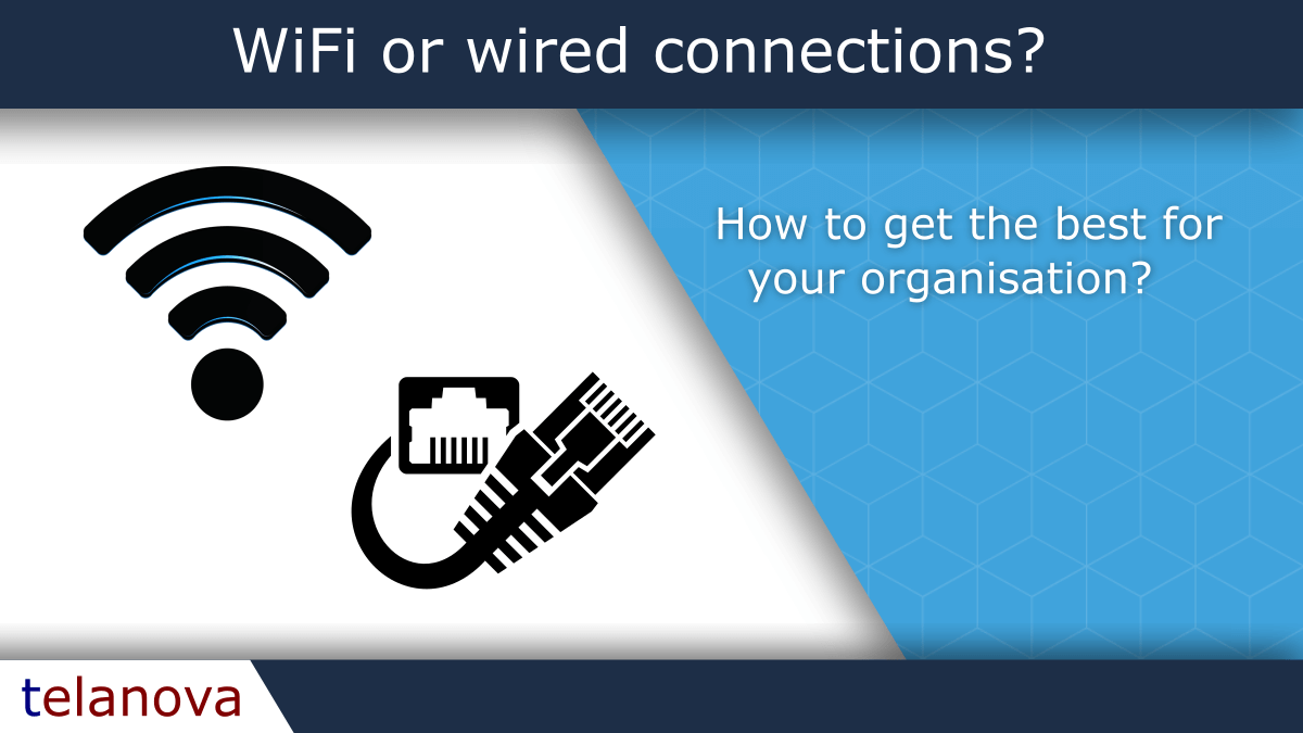 WiFi or wired connections - How to get the best for your organisation?